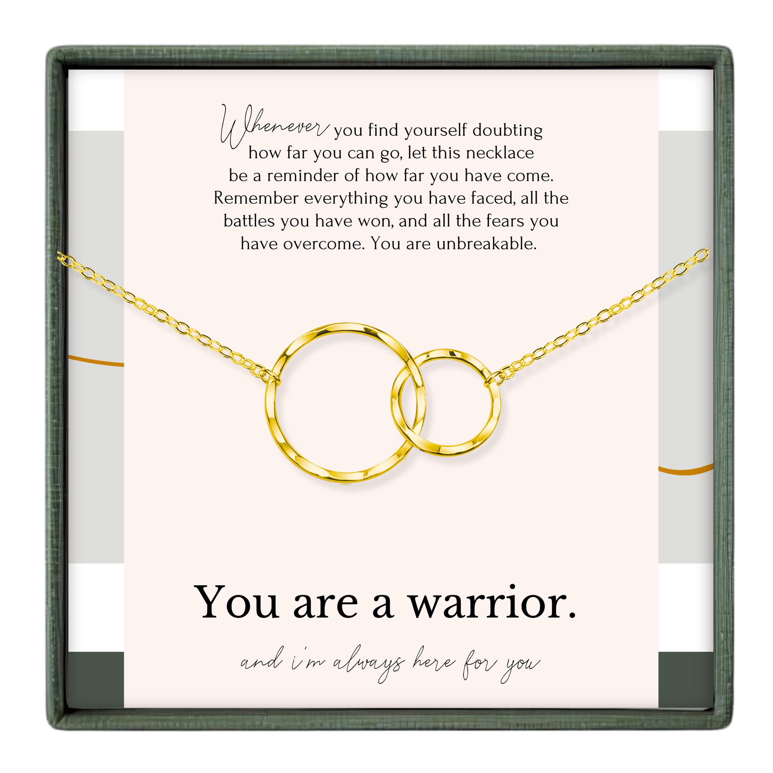a necklace with two interlocking gold rings, accompanied by a motivational quote about being a warrior and always being there for someone.