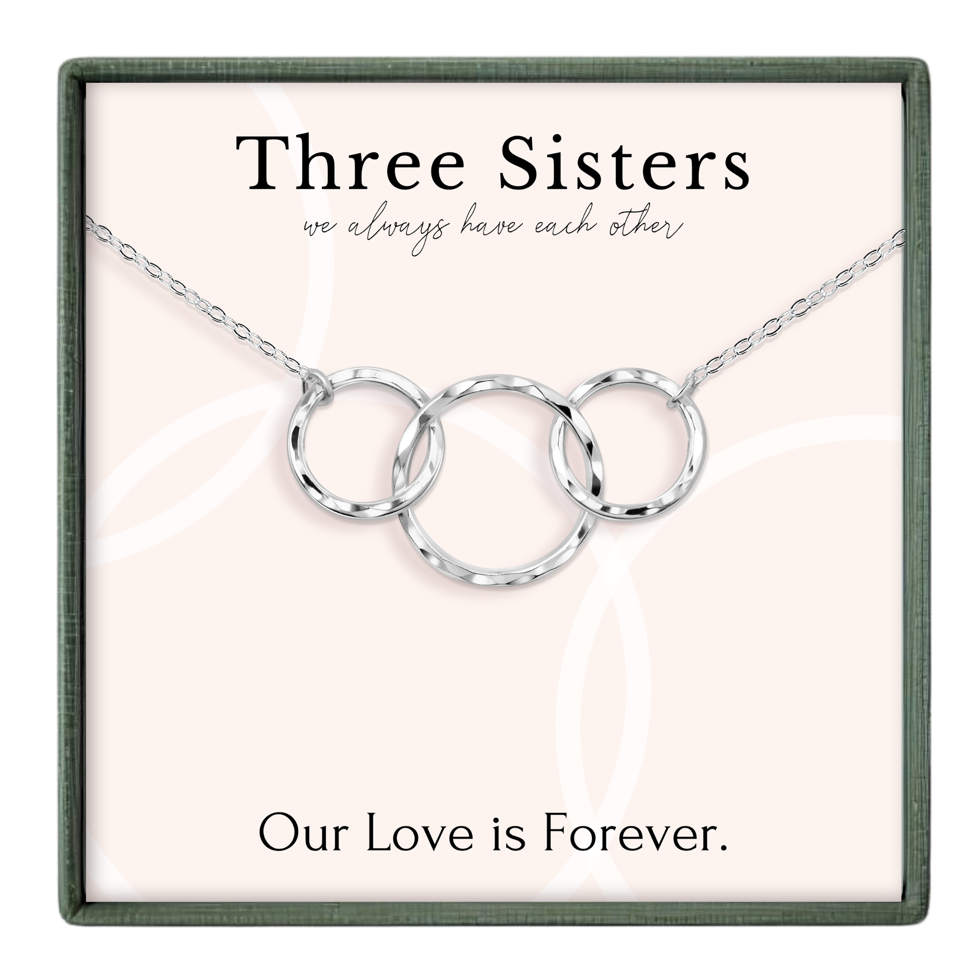 a necklace with three interlocking rings, accompanied by a message that reads "Three Sisters we always have each other" and "Our Love is Forever."